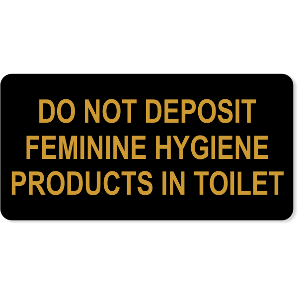 Do Not Deposit Feminine Products In Toilet Engraved Sign