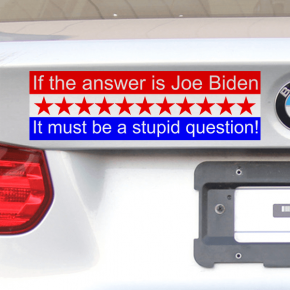 If the Answer Is Joe Biden It Must Be A Stupid Question Bumper Sticker | 3" x 10"