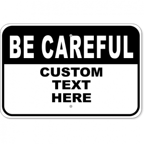Custom Text Black Be Careful Aluminum Sign | 12" x 18"