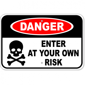 Danger Enter Own Risk Aluminum Sign | 12" x 18"
