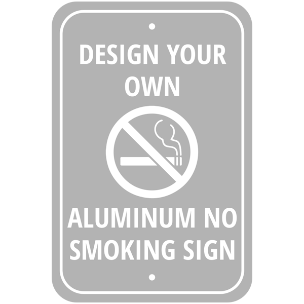 Design Your Own Custom No Smoking Aluminum Sign
