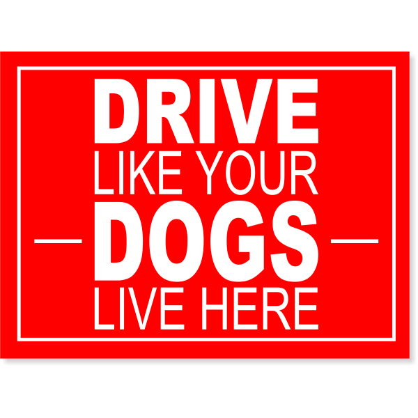 Drive Like Your Dogs Live Here Yard Sign