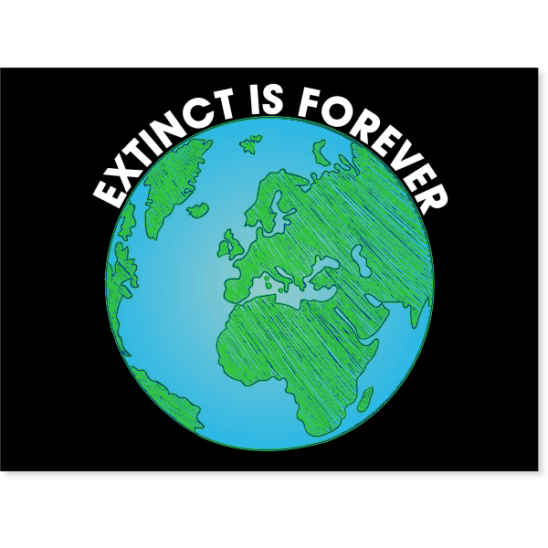 Extinct is Forever Yard Sign | 18" x 24"