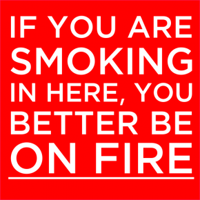 Funny You'd Better Be On Fire No Smoking Sign