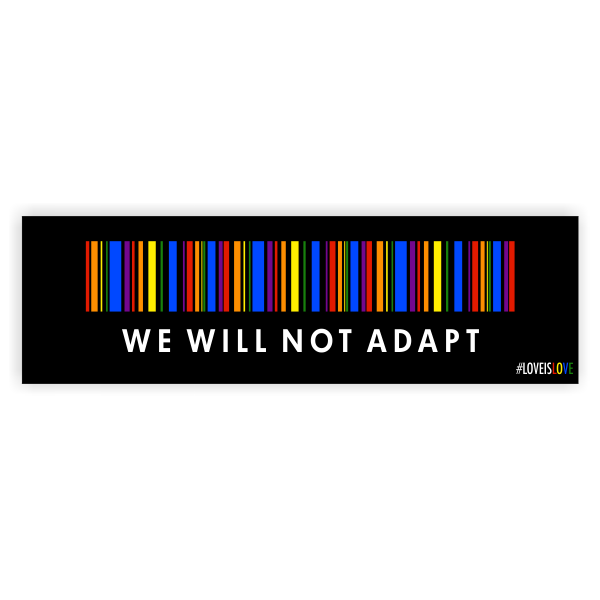 We Will Not Adapt Pride Bumper Sticker